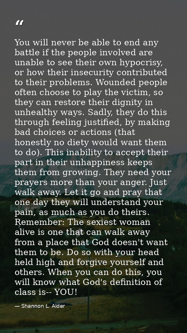 You will never be able to end any battle if the people involved are unable to see their own hypocrisy, or how their inse — Shannon L. Alder