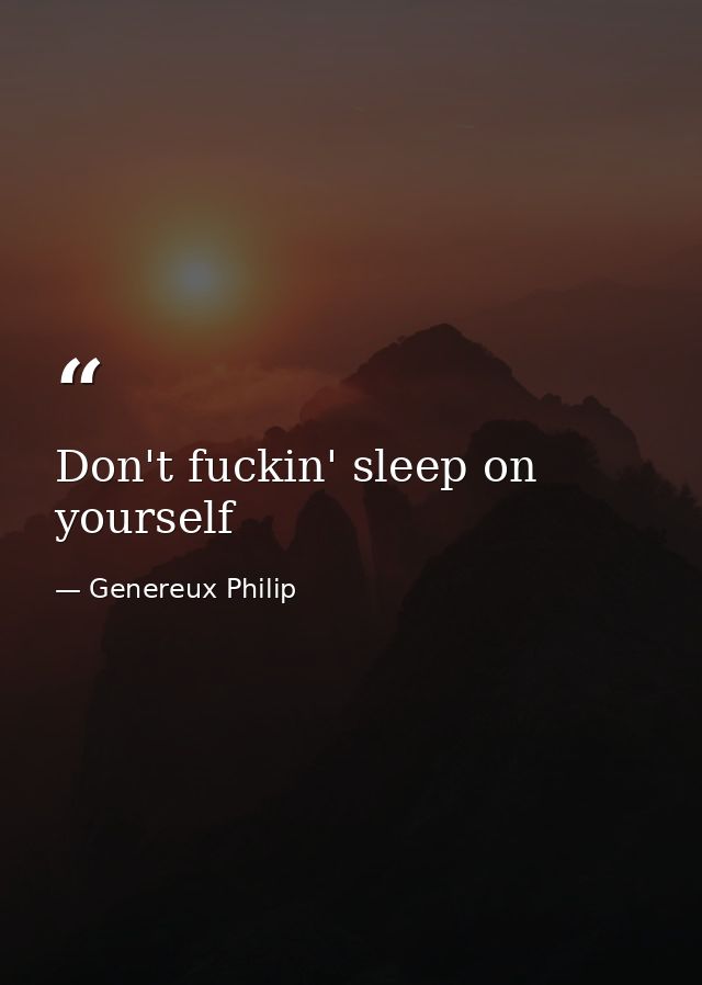 Don't fuckin' sleep on yourself — Genereux Philip