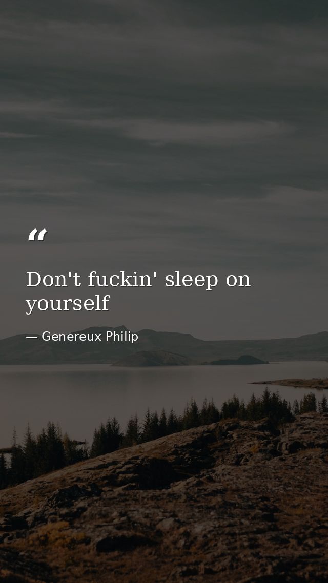 Don't fuckin' sleep on yourself — Genereux Philip
