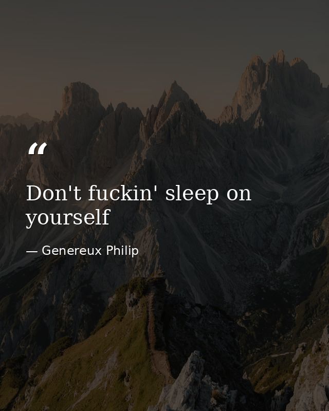 Don't fuckin' sleep on yourself — Genereux Philip