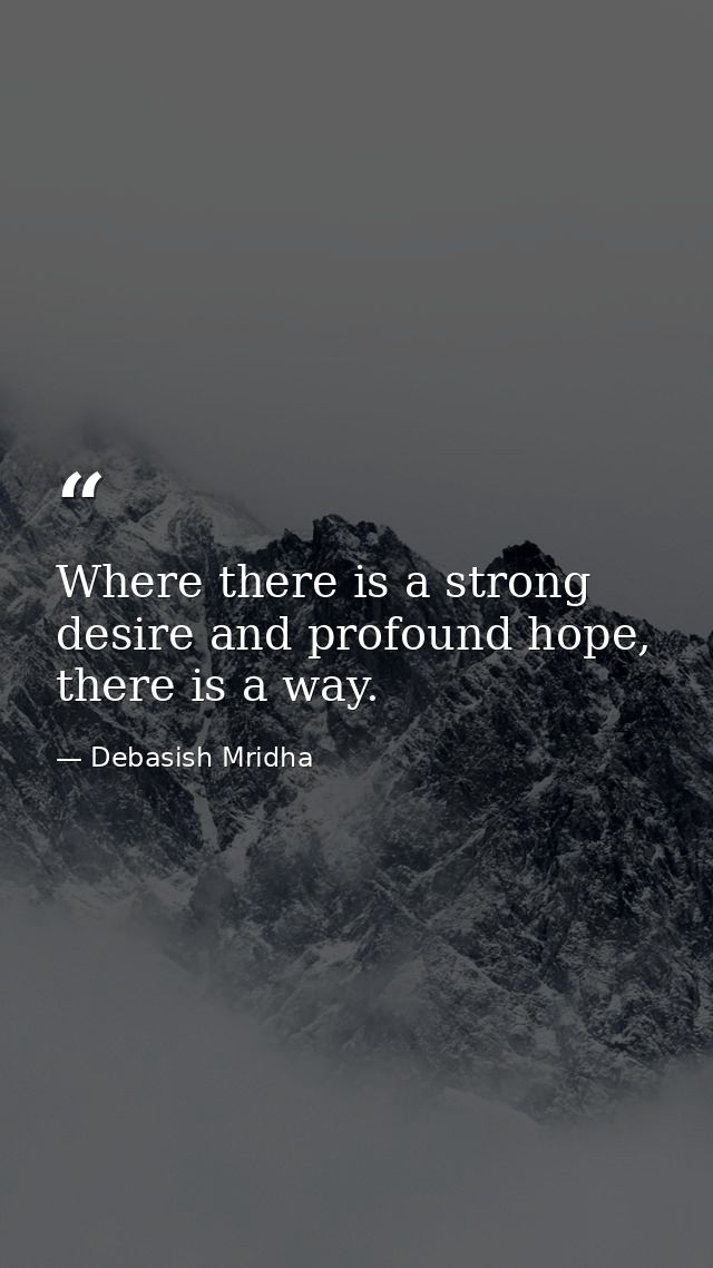 Where there is a strong desire and profound hope, there is a way. — Debasish Mridha