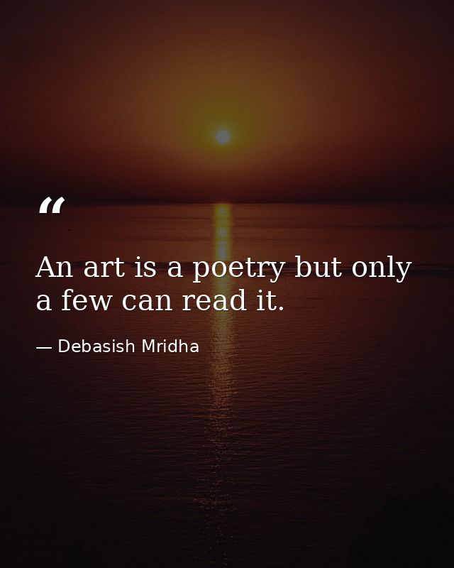 An art is a poetry but only a few can read it. — Debasish Mridha