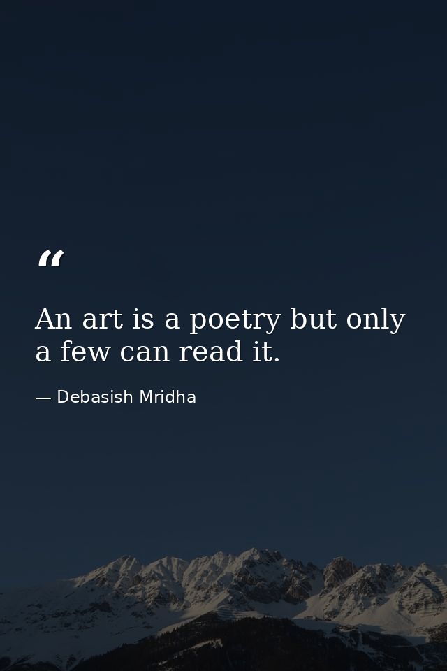 An art is a poetry but only a few can read it. — Debasish Mridha