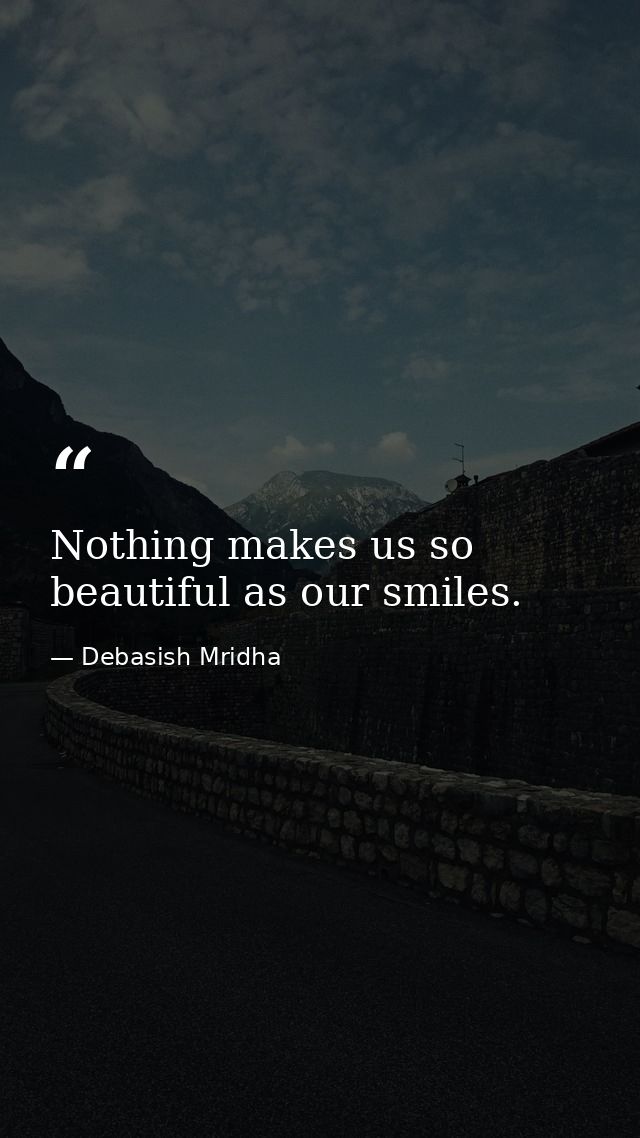 Nothing makes us so beautiful as our smiles. — Debasish Mridha