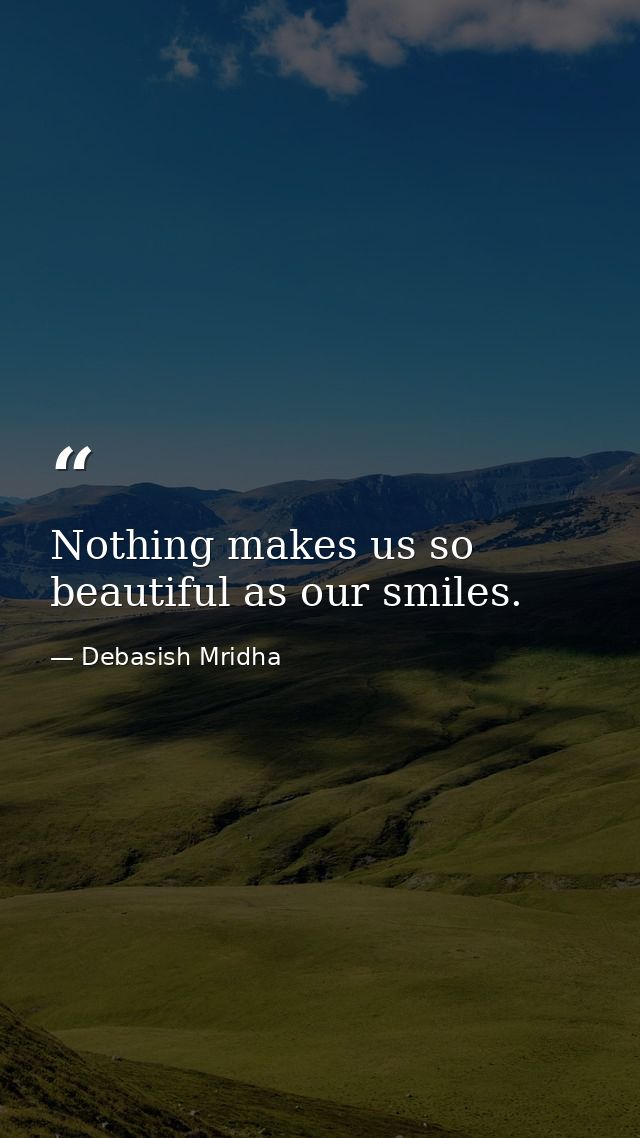 Nothing makes us so beautiful as our smiles. — Debasish Mridha