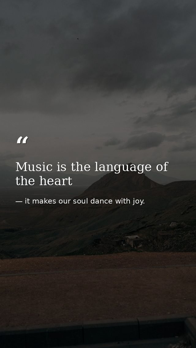 Music is the language of the heart — it makes our soul dance with joy.