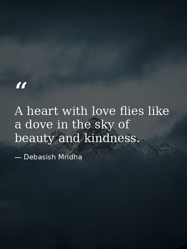 A heart with love flies like a dove in the sky of beauty and kindness. — Debasish Mridha
