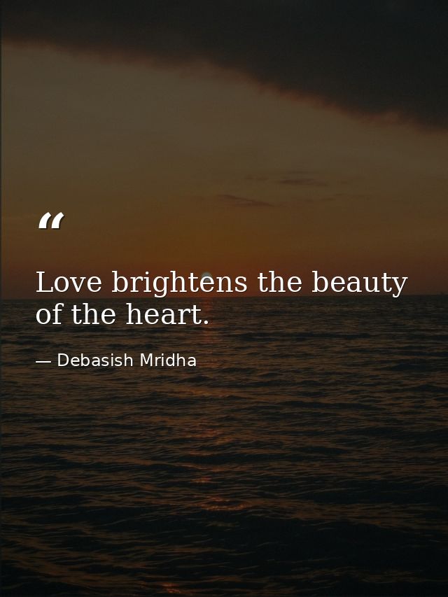 Love brightens the beauty of the heart. — Debasish Mridha