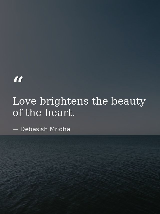 Love brightens the beauty of the heart. — Debasish Mridha
