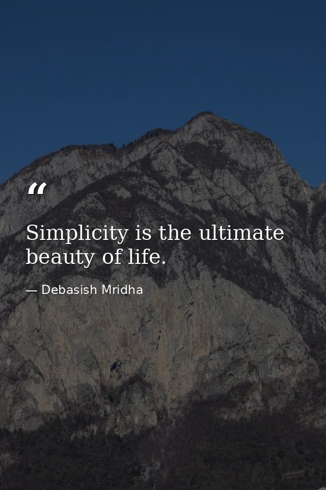 Simplicity is the ultimate beauty of life. — Debasish Mridha