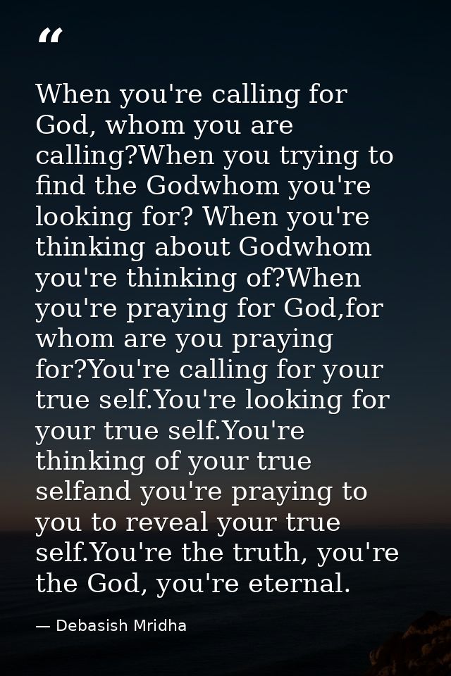 When you're calling for God, whom you are calling?When you trying to find the Godwhom you're looking for? When you're th — Debasish Mridha