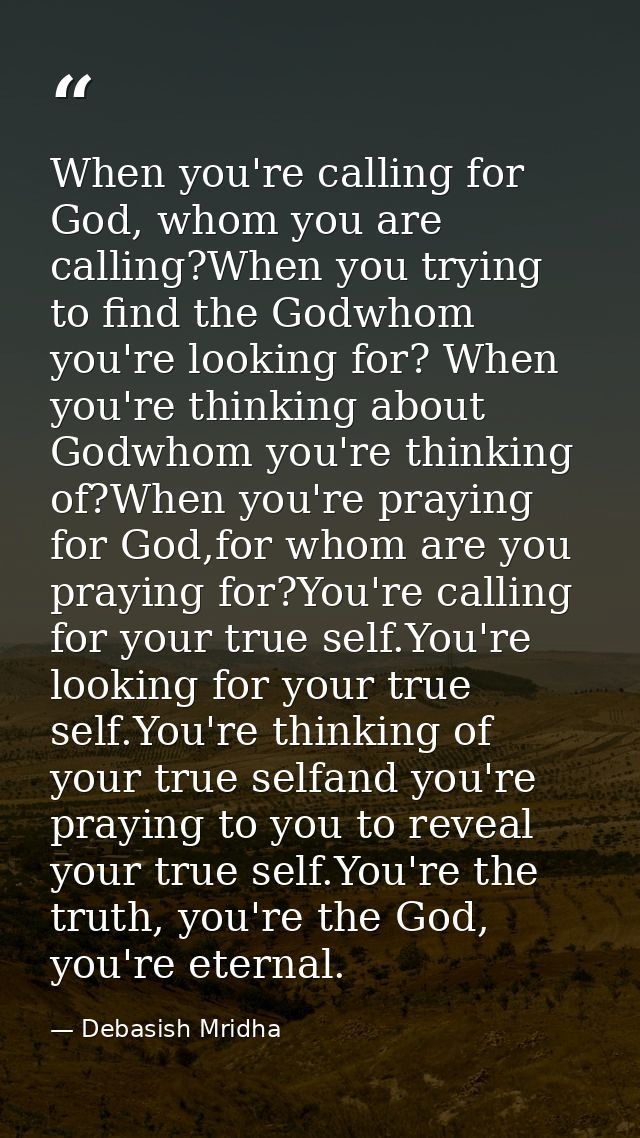 When you're calling for God, whom you are calling?When you trying to find the Godwhom you're looking for? When you're th — Debasish Mridha