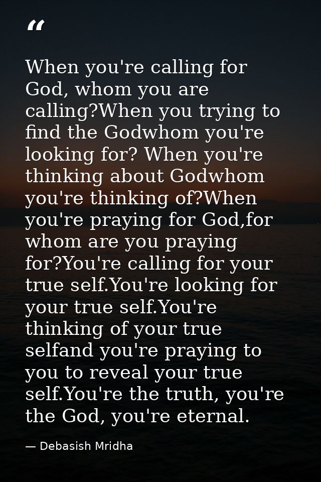 When you're calling for God, whom you are calling?When you trying to find the Godwhom you're looking for? When you're th — Debasish Mridha