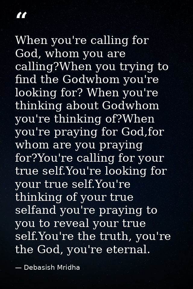 When you're calling for God, whom you are calling?When you trying to find the Godwhom you're looking for? When you're th — Debasish Mridha