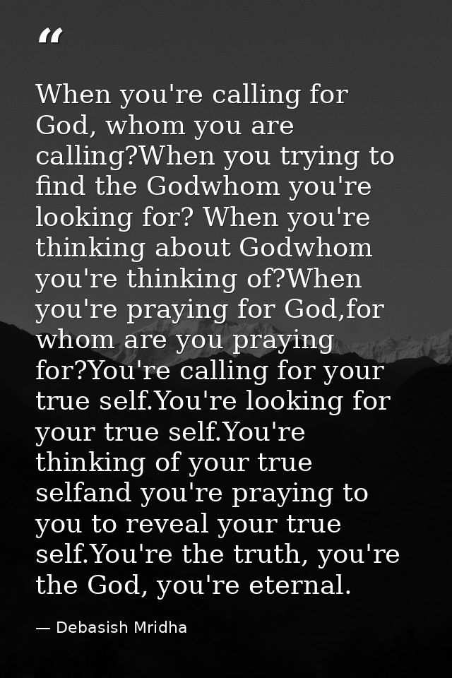 When you're calling for God, whom you are calling?When you trying to find the Godwhom you're looking for? When you're th — Debasish Mridha