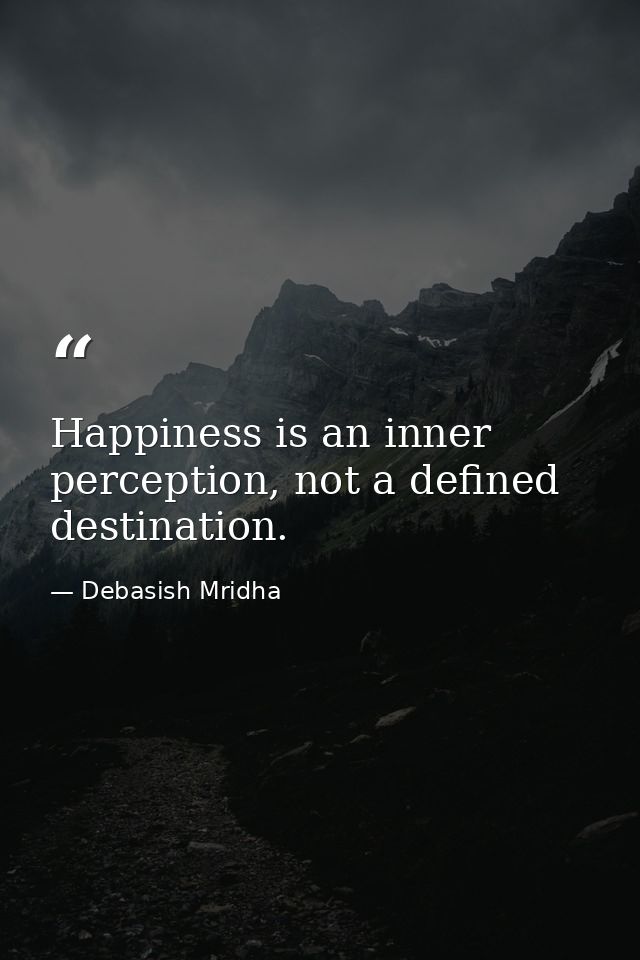 Happiness is an inner perception, not a defined destination. — Debasish Mridha