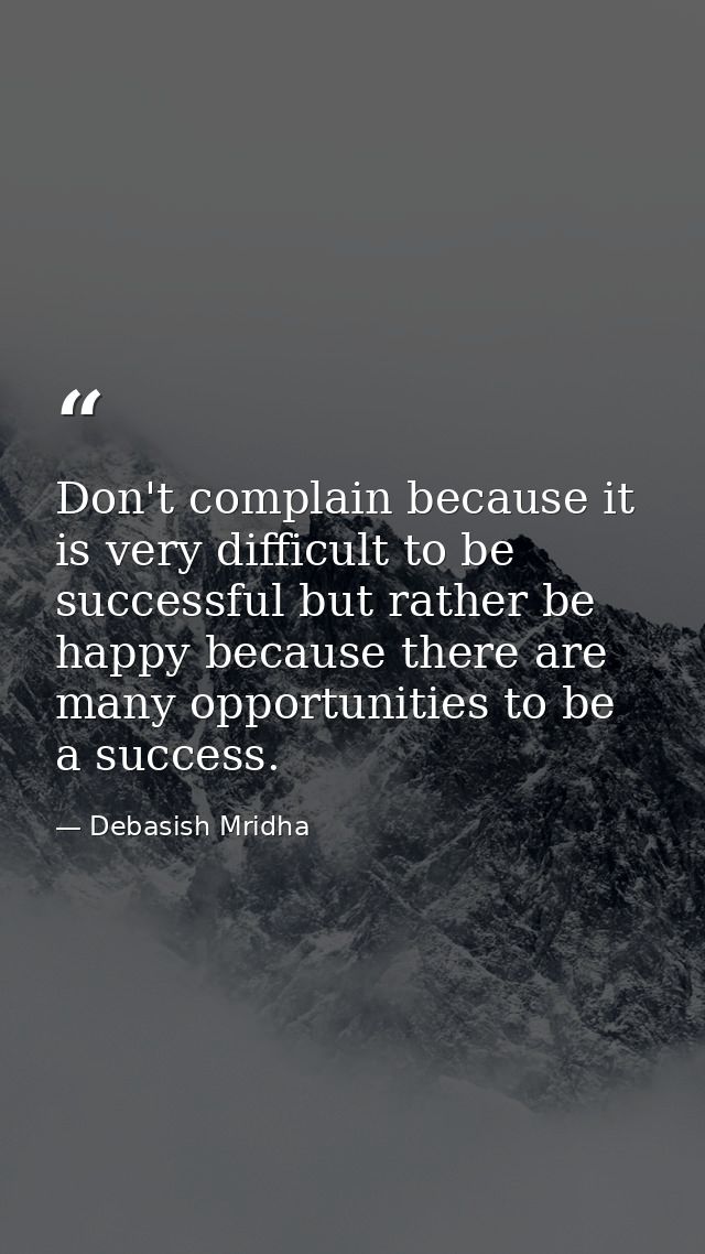 Don't complain because it is very difficult to be successful but rather be happy because there are many opportunities to — Debasish Mridha