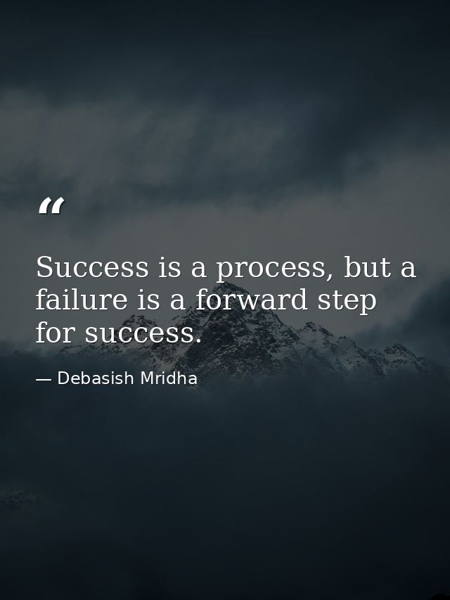 Success is a process, but a failure is a forward step for success. — Debasish Mridha