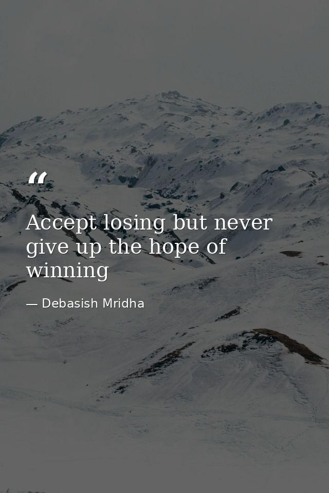 Accept losing but never give up the hope of winning — Debasish Mridha