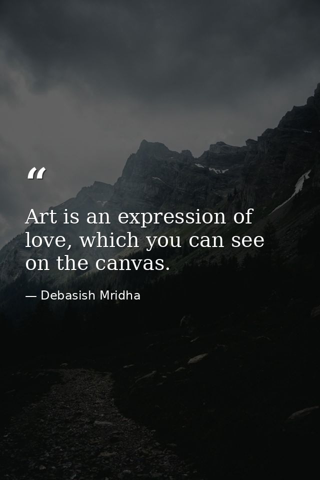 Art is an expression of love, which you can see on the canvas. — Debasish Mridha