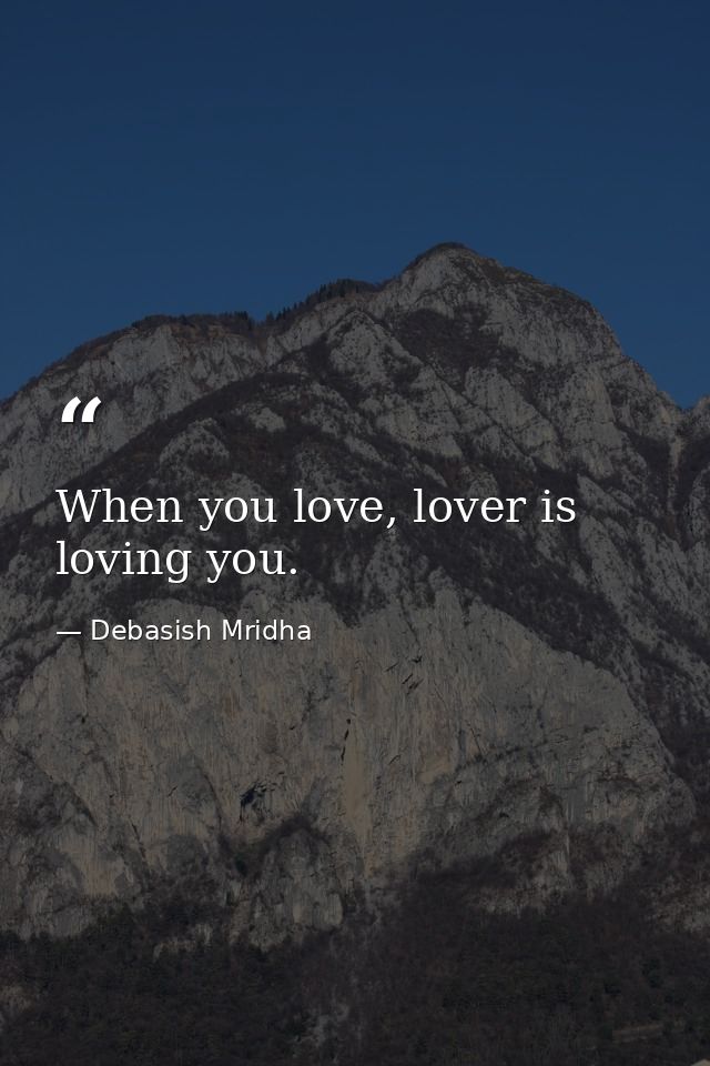 When you love, lover is loving you. — Debasish Mridha
