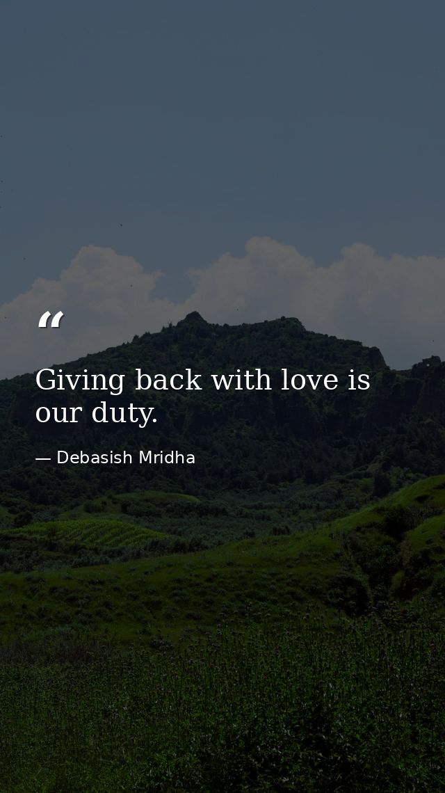 Giving back with love is our duty. — Debasish Mridha
