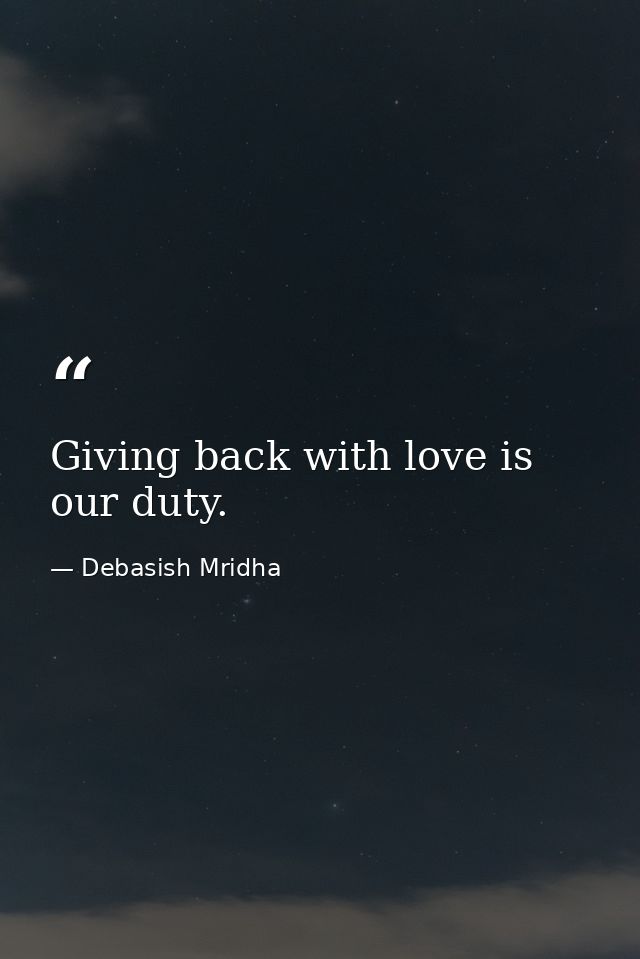 Giving back with love is our duty. — Debasish Mridha