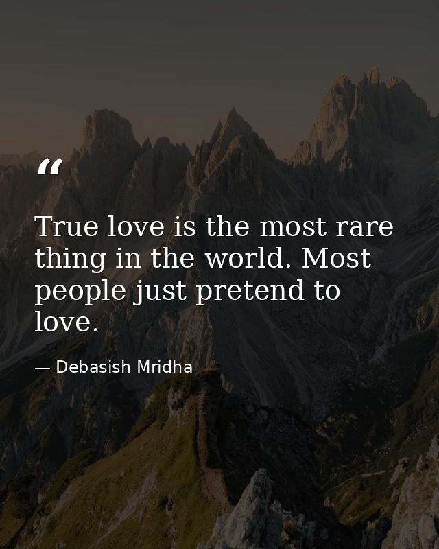 True love is the most rare thing in the world. Most people just pretend to love. — Debasish Mridha