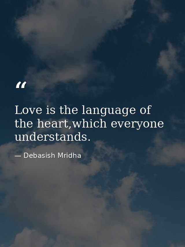 Love is the language of the heart,which everyone understands. — Debasish Mridha
