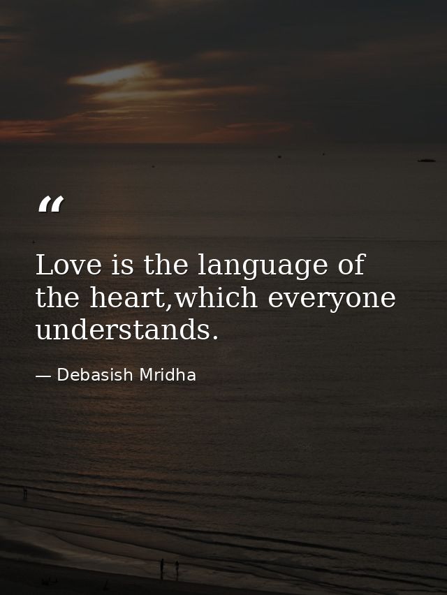 Love is the language of the heart,which everyone understands. — Debasish Mridha