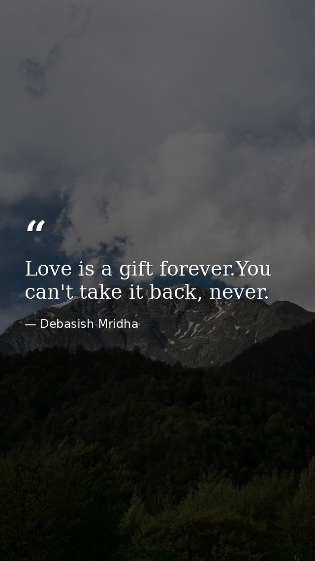 Love is a gift forever.You can't take it back, never. — Debasish Mridha