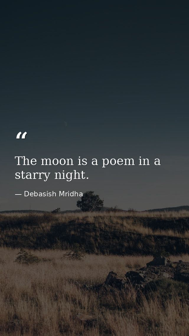 The moon is a poem in a starry night. — Debasish Mridha