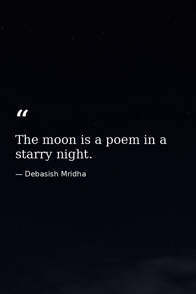 The moon is a poem in a starry night. — Debasish Mridha