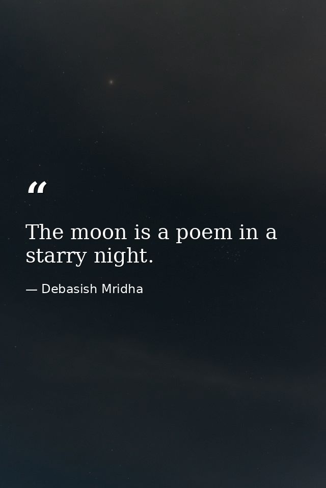 The moon is a poem in a starry night. — Debasish Mridha