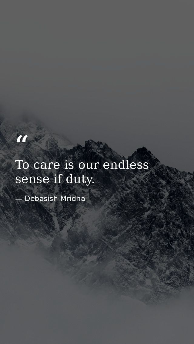 To care is our endless sense if duty. — Debasish Mridha
