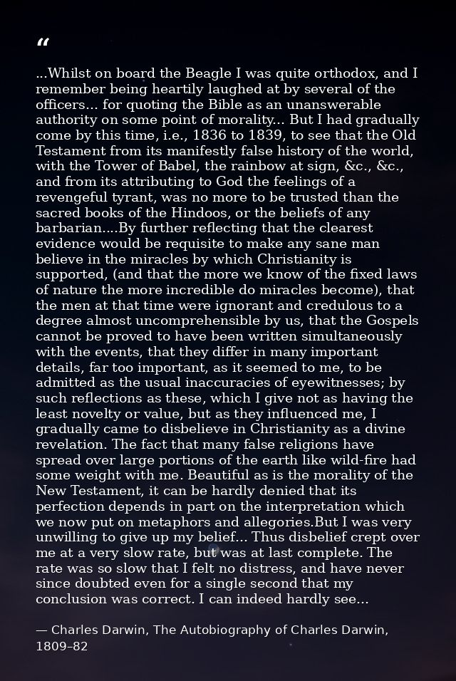...Whilst on board the Beagle I was quite orthodox, and I remember being heartily laughed at by several of the officers. — Charles Darwin, The Autobiography of Charles Darwin, 1809–82