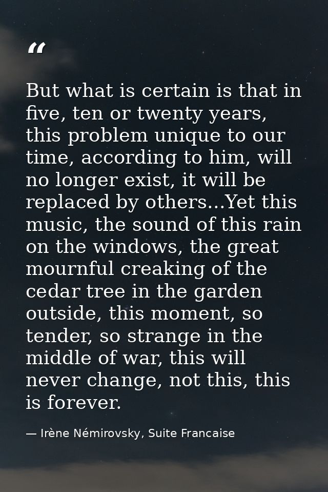 But what is certain is that in five, ten or twenty years, this problem unique to our time, according to him, will no lon — Irène Némirovsky, Suite Francaise