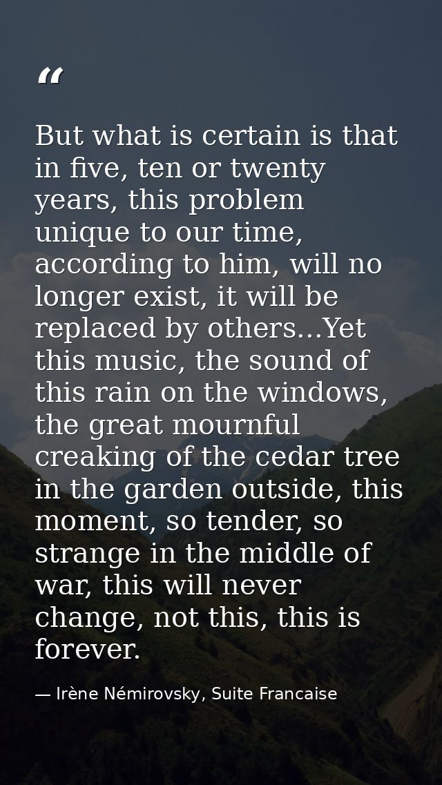 But what is certain is that in five, ten or twenty years, this problem unique to our time, according to him, will no lon — Irène Némirovsky, Suite Francaise