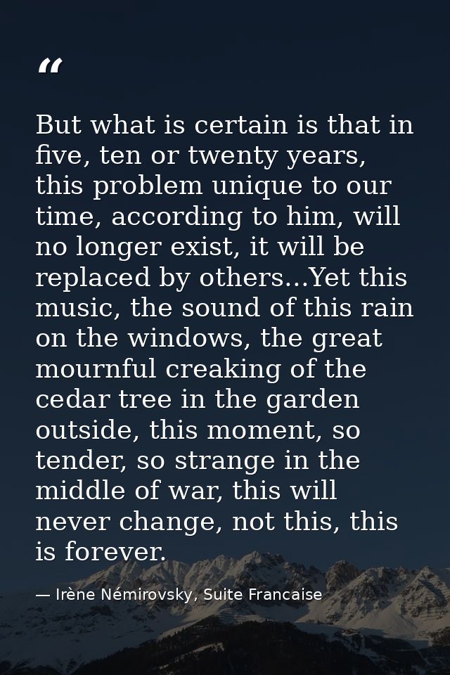 But what is certain is that in five, ten or twenty years, this problem unique to our time, according to him, will no lon — Irène Némirovsky, Suite Francaise