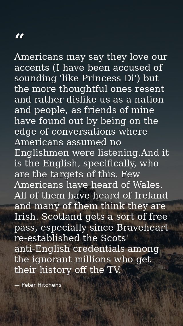 Americans may say they love our accents (I have been accused of sounding 'like Princess Di') but the more thoughtful one — Peter Hitchens