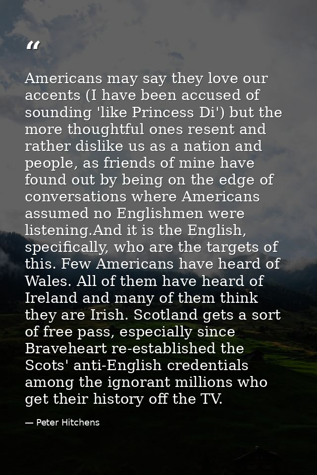 Americans may say they love our accents (I have been accused of sounding 'like Princess Di') but the more thoughtful one — Peter Hitchens