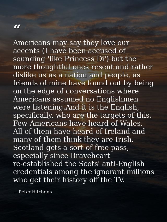 Americans may say they love our accents (I have been accused of sounding 'like Princess Di') but the more thoughtful one — Peter Hitchens