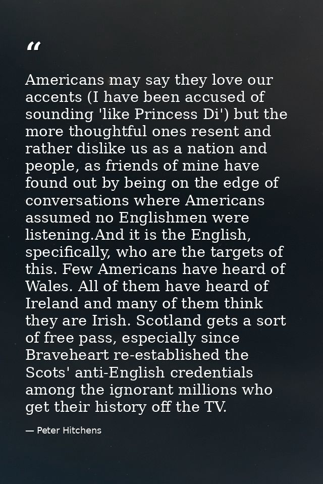 Americans may say they love our accents (I have been accused of sounding 'like Princess Di') but the more thoughtful one — Peter Hitchens