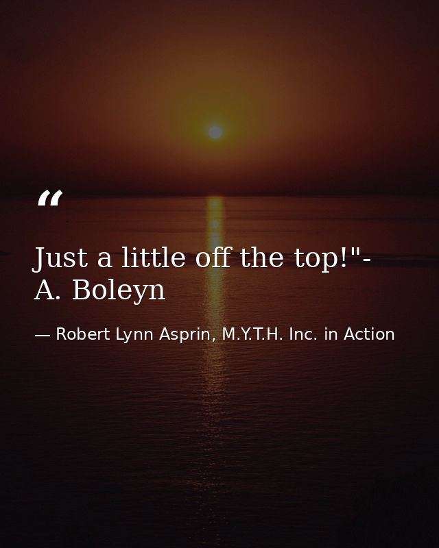 Just a little off the top!"- A. Boleyn — Robert Lynn Asprin, M.Y.T.H. Inc. in Action