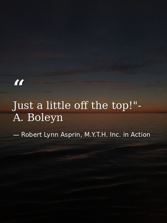 Just a little off the top!"- A. Boleyn — Robert Lynn Asprin, M.Y.T.H. Inc. in Action