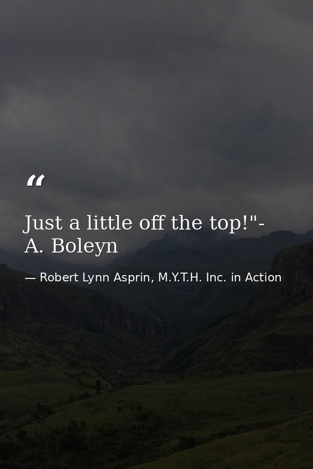 Just a little off the top!"- A. Boleyn — Robert Lynn Asprin, M.Y.T.H. Inc. in Action
