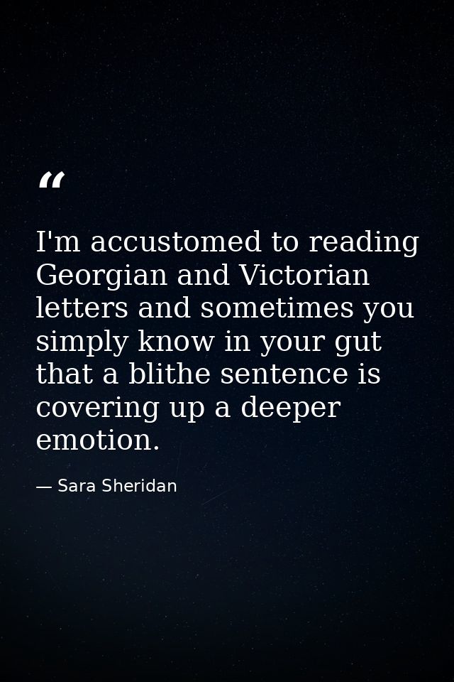 I'm accustomed to reading Georgian and Victorian letters and sometimes you simply know in your gut that a blithe sentenc — Sara Sheridan