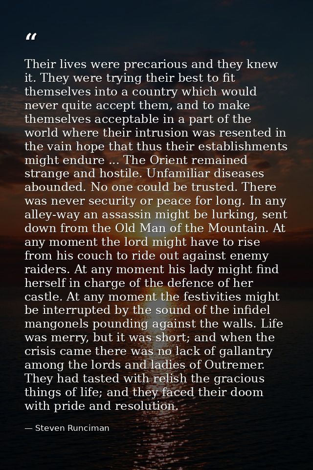Their lives were precarious and they knew it. They were trying their best to fit themselves into a country which would n — Steven Runciman