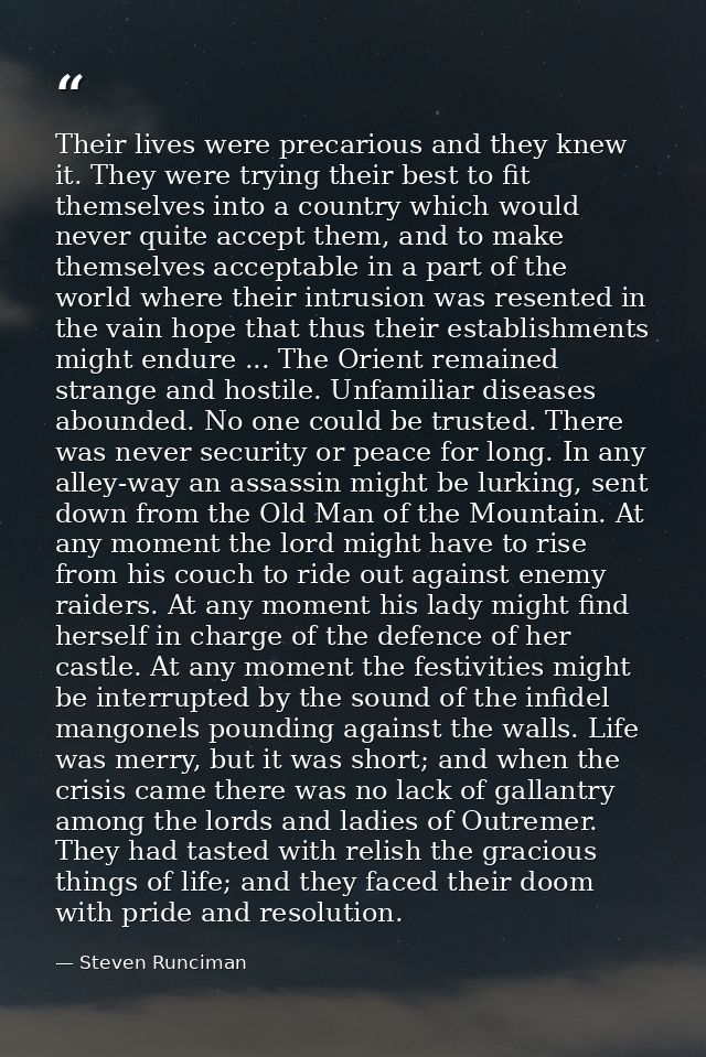 Their lives were precarious and they knew it. They were trying their best to fit themselves into a country which would n — Steven Runciman