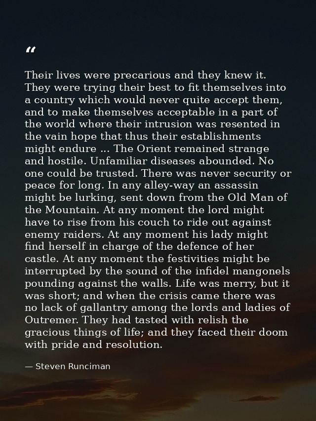 Their lives were precarious and they knew it. They were trying their best to fit themselves into a country which would n — Steven Runciman